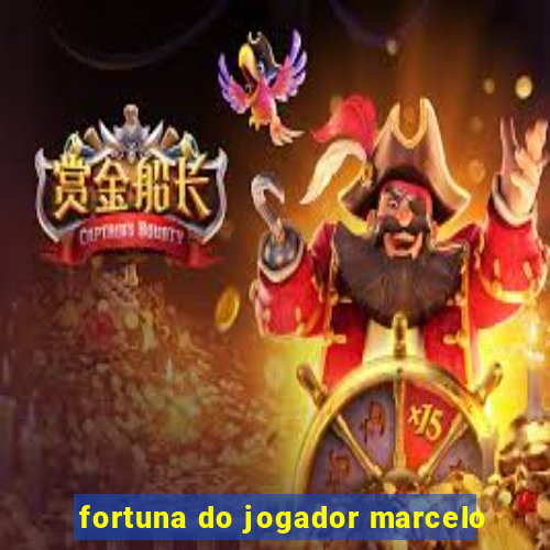 fortuna do jogador marcelo